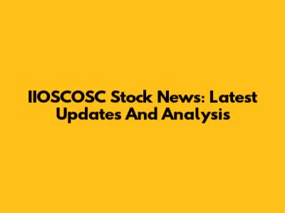 IIOSCOSC Stock News: Latest Updates And Analysis