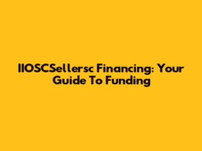 IIOSCSellersc Financing: Your Guide To Funding