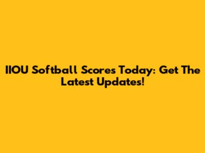IIOU Softball Scores Today: Get The Latest Updates!