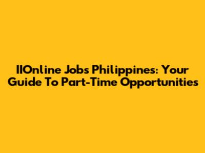 IIOnline Jobs Philippines: Your Guide To Part-Time Opportunities