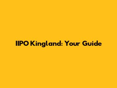 IIPO Kingland: Your Guide