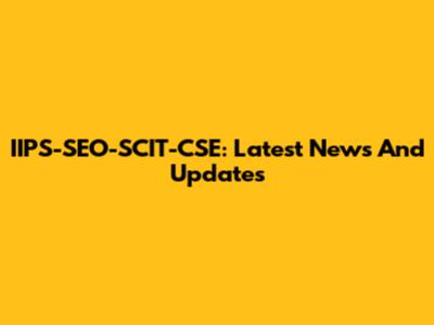 IIPS-SEO-SCIT-CSE: Latest News And Updates