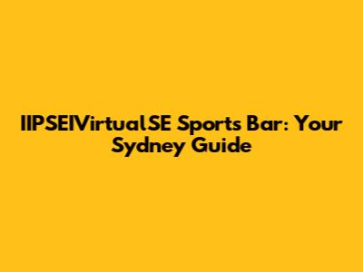 IIPSEIVirtualSE Sports Bar: Your Sydney Guide