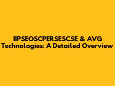 IIPSEOSCPERSESCSE & AVG Technologies: A Detailed Overview
