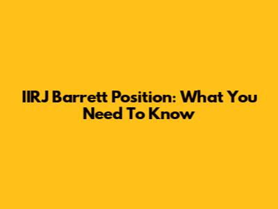 IIRJ Barrett Position: What You Need To Know