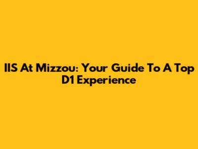 IIS At Mizzou: Your Guide To A Top D1 Experience