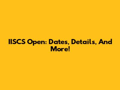 IISCS Open: Dates, Details, And More!