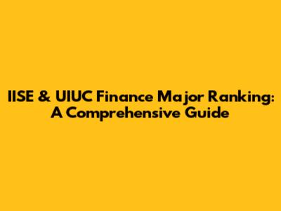 IISE & UIUC Finance Major Ranking: A Comprehensive Guide