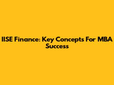 IISE Finance: Key Concepts For MBA Success
