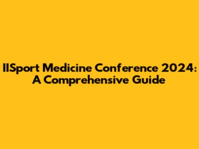 IISport Medicine Conference 2024: A Comprehensive Guide