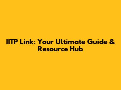 IITP Link: Your Ultimate Guide & Resource Hub
