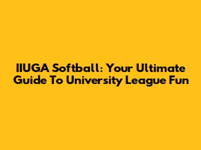 IIUGA Softball: Your Ultimate Guide To University League Fun