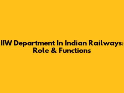 IIW Department In Indian Railways: Role & Functions