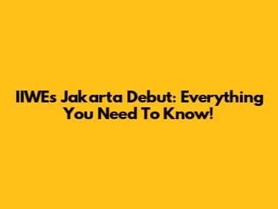IIWE's Jakarta Debut: Everything You Need To Know!