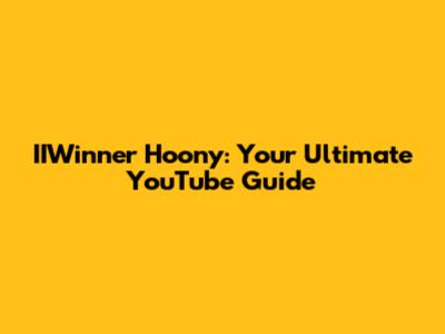 IIWinner Hoony: Your Ultimate YouTube Guide