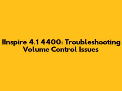 IInspire 4.1 4400: Troubleshooting Volume Control Issues