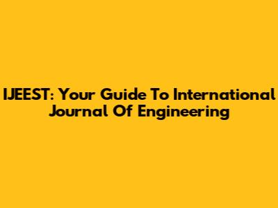 IJEEST: Your Guide To International Journal Of Engineering