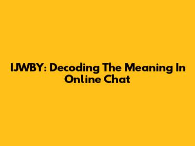 IJWBY: Decoding The Meaning In Online Chat