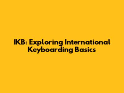 IKB: Exploring International Keyboarding Basics