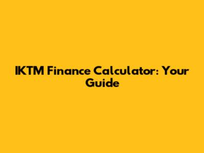 IKTM Finance Calculator: Your Guide