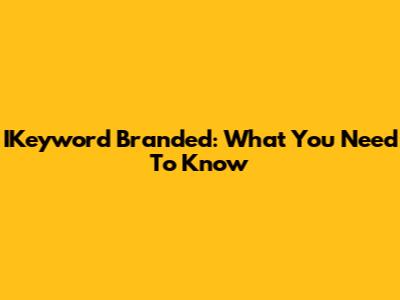 IKeyword Branded: What You Need To Know