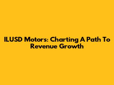 ILUSD Motors: Charting A Path To Revenue Growth