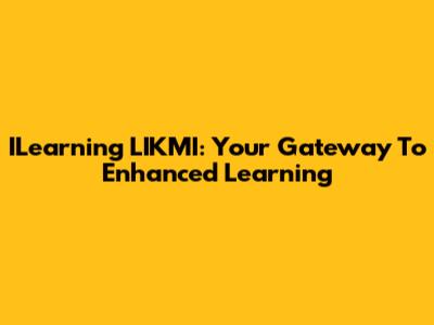 ILearning LIKMI: Your Gateway To Enhanced Learning