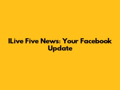 ILive Five News: Your Facebook Update