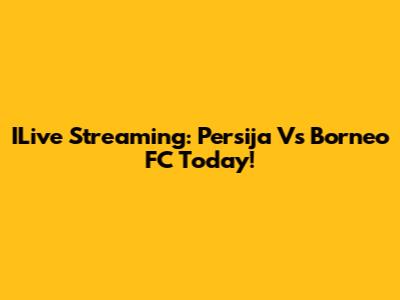 ILive Streaming: Persija Vs Borneo FC Today!