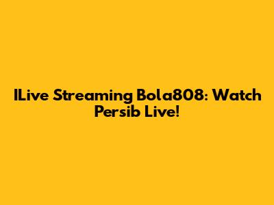 ILive Streaming Bola808: Watch Persib Live!