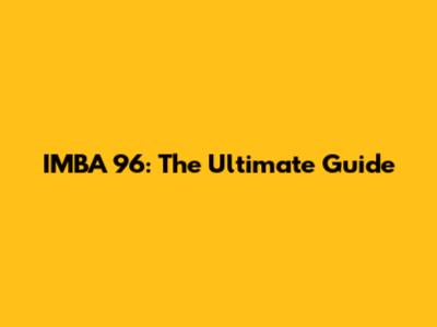 IMBA 96: The Ultimate Guide