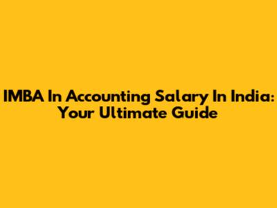 IMBA In Accounting Salary In India: Your Ultimate Guide