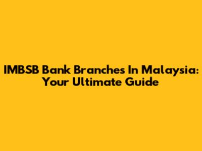 IMBSB Bank Branches In Malaysia: Your Ultimate Guide