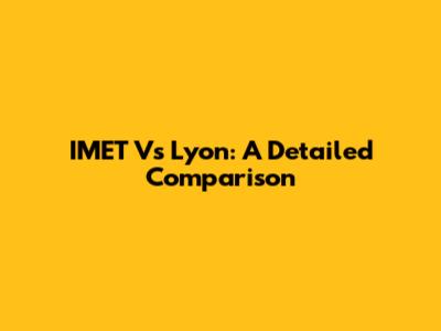 IMET Vs Lyon: A Detailed Comparison