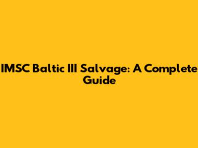 IMSC Baltic III Salvage: A Complete Guide