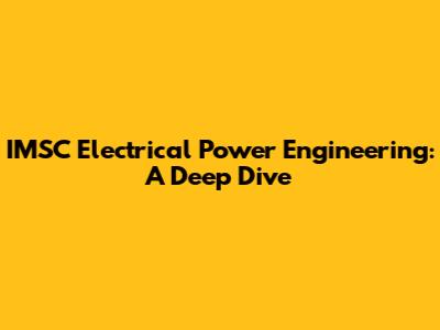 IMSC Electrical Power Engineering: A Deep Dive
