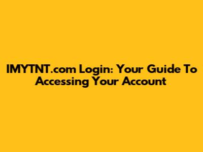 IMYTNT.com Login: Your Guide To Accessing Your Account