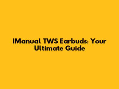 IManual TWS Earbuds: Your Ultimate Guide