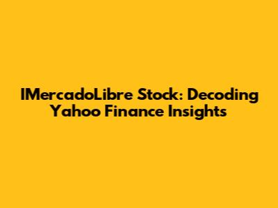 IMercadoLibre Stock: Decoding Yahoo Finance Insights