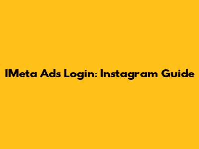 IMeta Ads Login: Instagram Guide