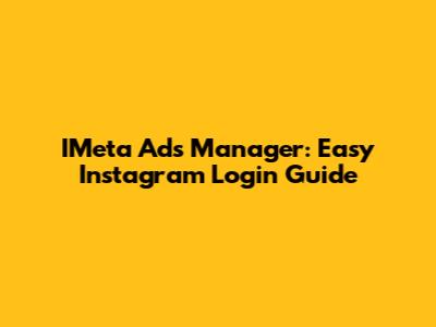 IMeta Ads Manager: Easy Instagram Login Guide