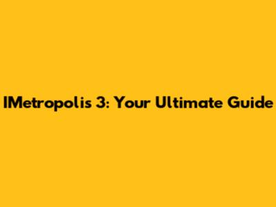 IMetropolis 3: Your Ultimate Guide