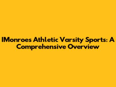 IMonroe's Athletic Varsity Sports: A Comprehensive Overview