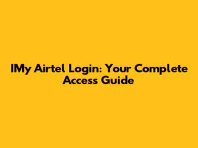 IMy Airtel Login: Your Complete Access Guide