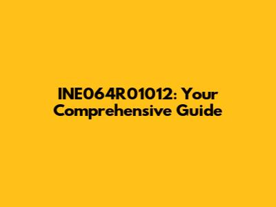 INE064R01012: Your Comprehensive Guide