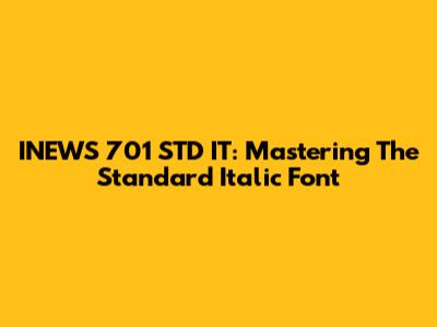 INEWS 701 STD IT: Mastering The Standard Italic Font