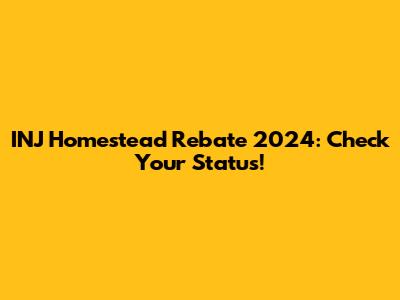 INJ Homestead Rebate 2024: Check Your Status!