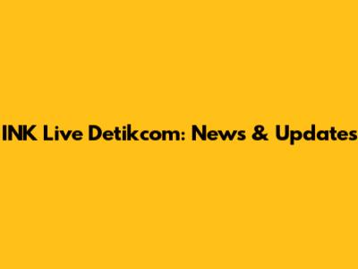 INK Live Detikcom: News & Updates