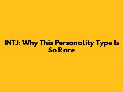 INTJ: Why This Personality Type Is So Rare