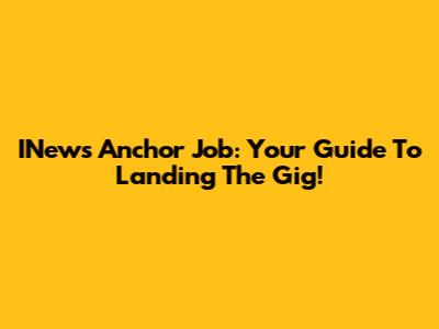 INews Anchor Job: Your Guide To Landing The Gig!